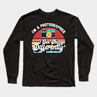 I See Things Differently Photographer Photography Long Sleeve T-Shirt